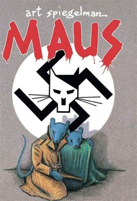 Which Best Describes Art Spiegelman’s Work 'Maus'? - An Insightful Exploration